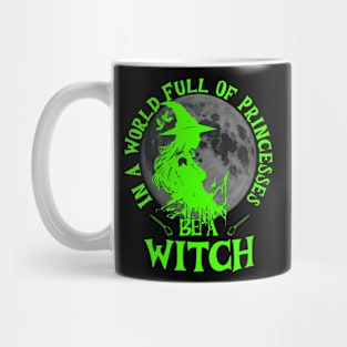 In a world full of princesses be a witch bright green text Mug